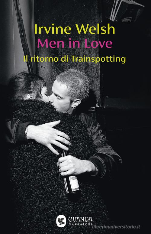 Men in Love, Welsh riporta in vita la banda di Trainspotting: stavolta l’eroina è&nbsp;l’amore
