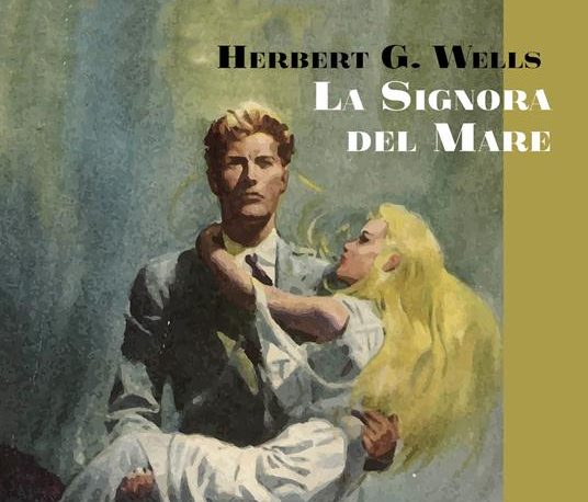 “La signora del mare” H.G. Wells: il ritorno di un classico perduto